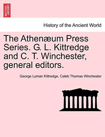 The Athen Um Press Series. G. L. Kittredge and C. T. Winchester, General Editors.
