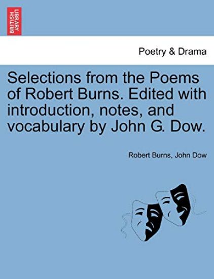 Selections from the Poems of Robert Burns. Edited with Introduction, Notes, and Vocabulary by John G. Dow.