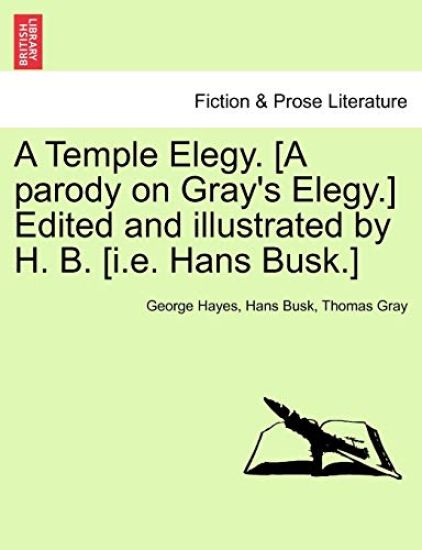 A Temple Elegy. [a Parody on Gray's Elegy.] Edited and Illustrated by H. B. [i.E. Hans Busk.]