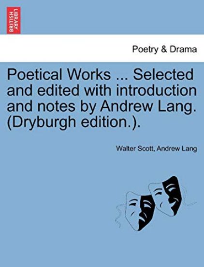 Poetical Works ... Selected and Edited with Introduction and Notes by Andrew Lang. (Dryburgh Edition.).
