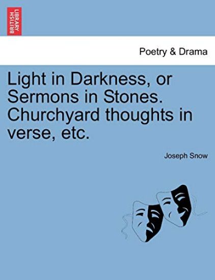 Light in Darkness, or Sermons in Stones. Churchyard Thoughts in Verse, Etc.