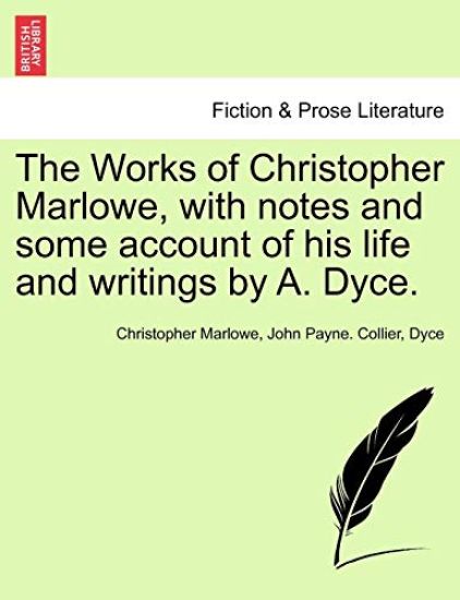 The Works of Christopher Marlowe, with Notes and Some Account of His Life and Writings by A. Dyce.