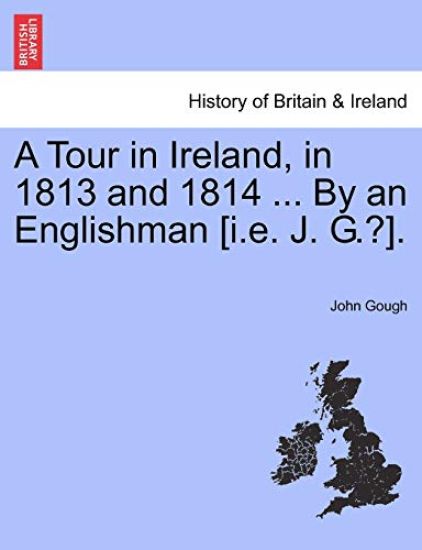 A Tour in Ireland, in 1813 and 1814 ... by an Englishman [I.E. J. G.?].