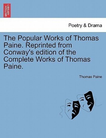 The Popular Works of Thomas Paine. Reprinted from Conway's Edition of the Complete Works of Thomas Paine.