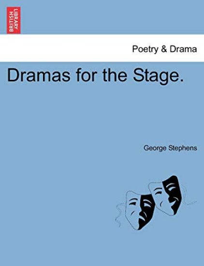 Dramas for the Stage. Vol. I