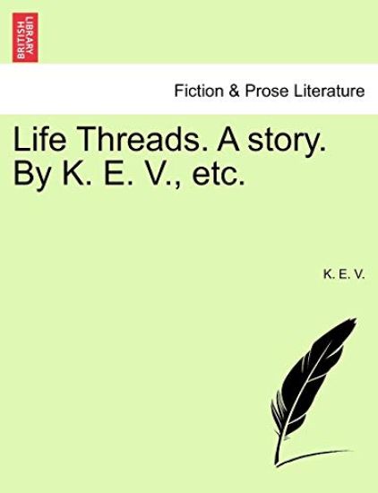 Life Threads. a Story. by K. E. V., Etc.