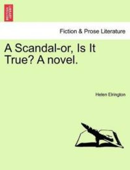 A Scandal-Or, Is It True? a Novel.