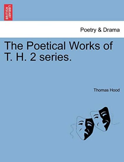 The Poetical Works of T. H. 2 Series.