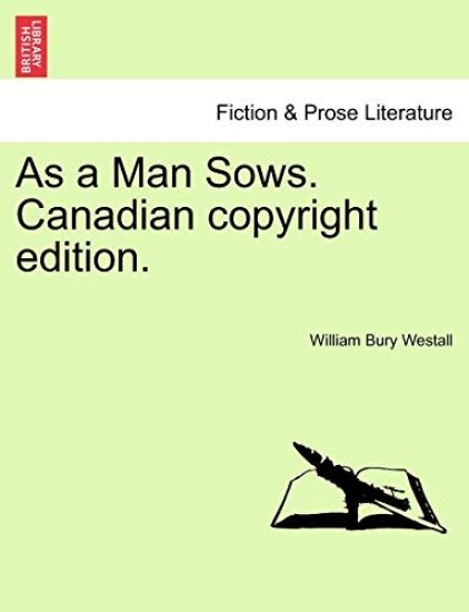 As a Man Sows. Canadian Copyright Edition.