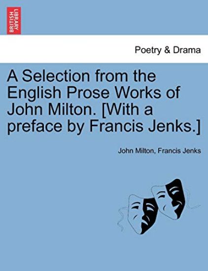 A Selection from the English Prose Works of John Milton. [With a Preface by Francis Jenks.]