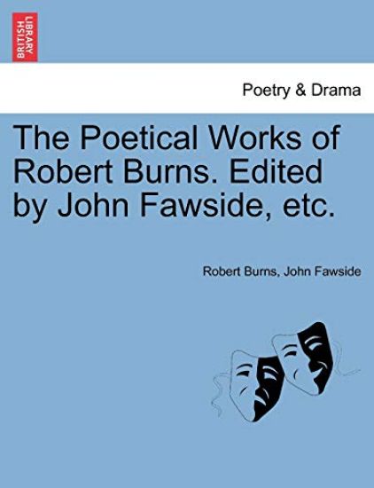 The Poetical Works of Robert Burns. Edited by John Fawside, Etc.