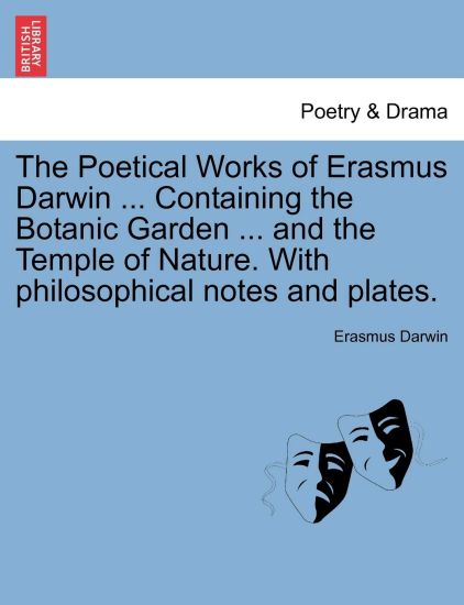 The Poetical Works of Erasmus Darwin ... Containing the Botanic Garden ... and the Temple of Nature. with Philosophical Notes and Plates. Vol. III.