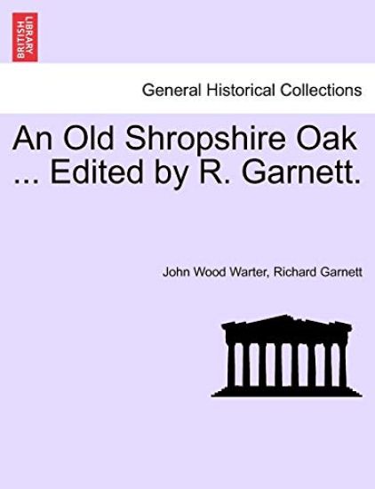 An Old Shropshire Oak ... Edited by R. Garnett.