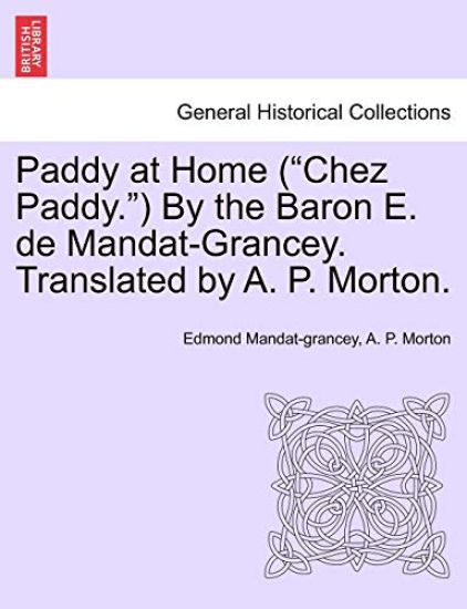 Paddy at Home ("Chez Paddy.") by the Baron E. de Mandat-Grancey. Translated by A. P. Morton.
