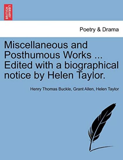 Miscellaneous and Posthumous Works ... Edited with a Biographical Notice by Helen Taylor.