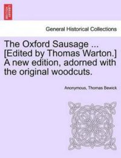 The Oxford Sausage ... [Edited by Thomas Warton.] a New Edition, Adorned with the Original Woodcuts.