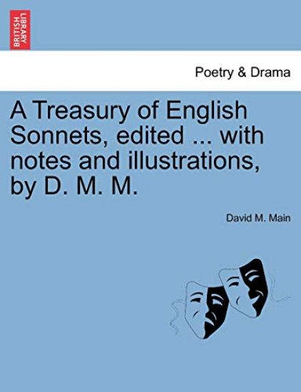 A Treasury of English Sonnets, Edited ... with Notes and Illustrations, by D. M. M.