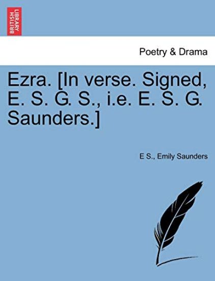 Ezra. [in Verse. Signed, E. S. G. S., i.e. E. S. G. Saunders.]