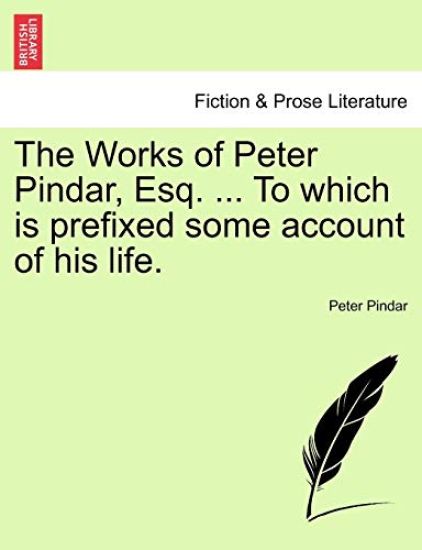 The Works of Peter Pindar, Esq. ... to Which Is Prefixed Some Account of His Life.