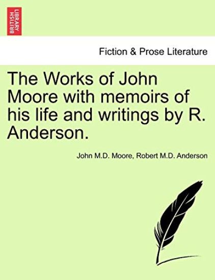 The Works of John Moore with Memoirs of His Life and Writings by R. Anderson.