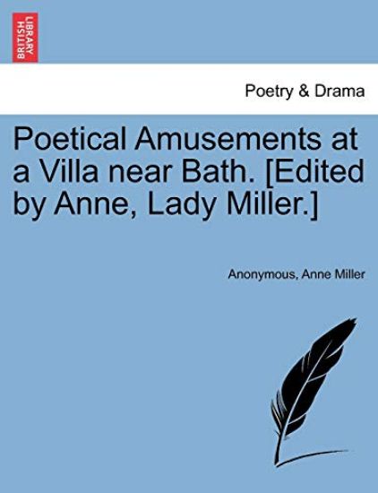 Poetical Amusements at a Villa Near Bath. [Edited by Anne, Lady Miller.]