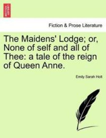 The Maidens' Lodge; Or, None of Self and All of Thee