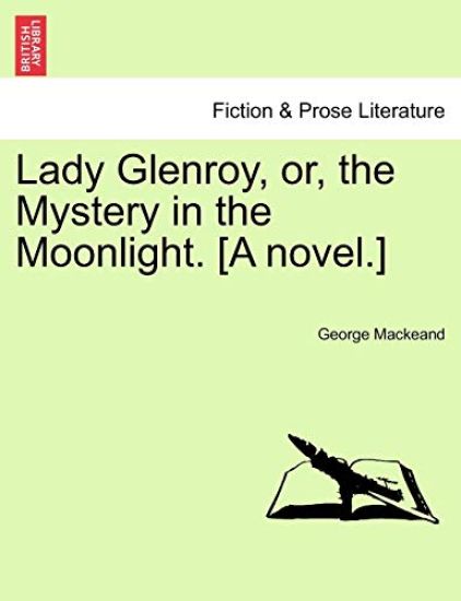 Lady Glenroy, Or, the Mystery in the Moonlight. [A Novel.]