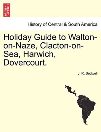 Holiday Guide to Walton-On-Naze, Clacton-On-Sea, Harwich, Dovercourt.
