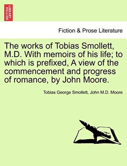 The works of Tobias Smollett, M.D. With memoirs of his life; to which is prefixed, A view of the commencement and progress of romance, by John Moore. VOL. V.
