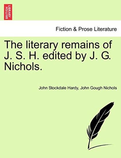 The literary remains of J. S. H. edited by J. G. Nichols.