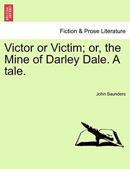 Victor or Victim; Or, the Mine of Darley Dale. a Tale.
