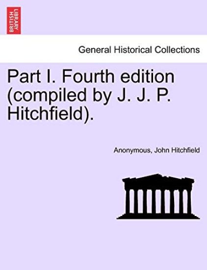 Part I. Fourth Edition (Compiled by J. J. P. Hitchfield).