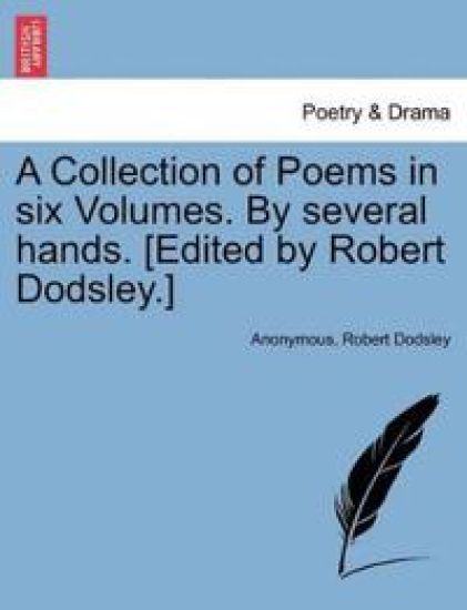 A Collection of Poems in Six Volumes. by Several Hands. [edited by Robert Dodsley.]