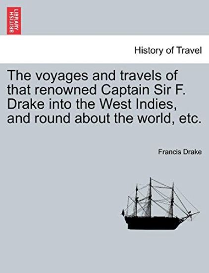The voyages and travels of that renowned Captain Sir F. Drake into the West Indies, and round about the world, etc.