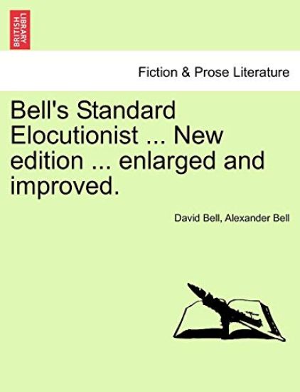 Bell's Standard Elocutionist ... New edition ... enlarged and improved.