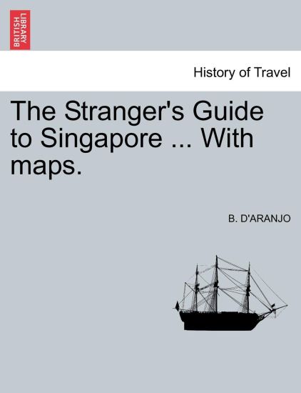 The Stranger's Guide to Singapore ... with Maps.