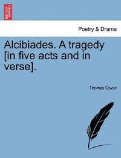 Alcibiades. a Tragedy [In Five Acts and in Verse].