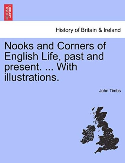 Nooks and Corners of English Life, Past and Present. ... with Illustrations.