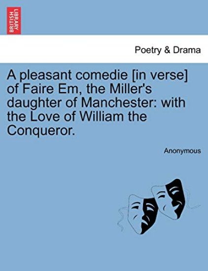 A Pleasant Comedie [in Verse] of Faire Em, the Miller's Daughter of Manchester