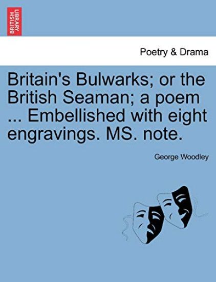 Britain's Bulwarks; Or the British Seaman; A Poem ... Embellished with Eight Engravings. Ms. Note.