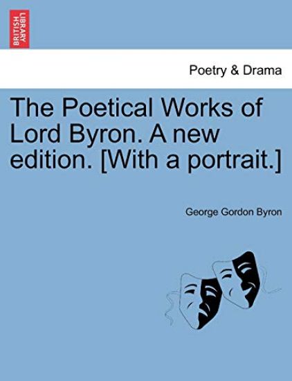 The Poetical Works of Lord Byron. a New Edition. [With a Portrait.]