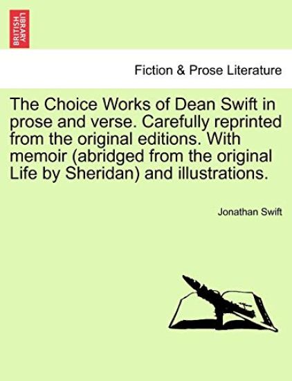 The Choice Works of Dean Swift in prose and verse. Carefully reprinted from the original editions. With memoir (abridged from the original Life by Sheridan) and illustrations.