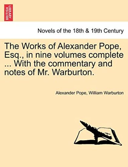 The Works of Alexander Pope, Esq., in Nine Volumes Complete ... with the Commentary and Notes of Mr. Warburton.