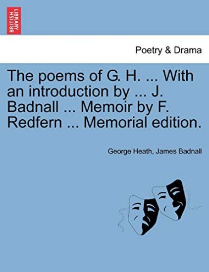 The Poems of G. H. ... with an Introduction by ... J. Badnall ... Memoir by F. Redfern ... Memorial Edition.