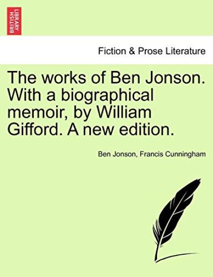 The works of Ben Jonson. With a biographical memoir, by William Gifford. A new edition.