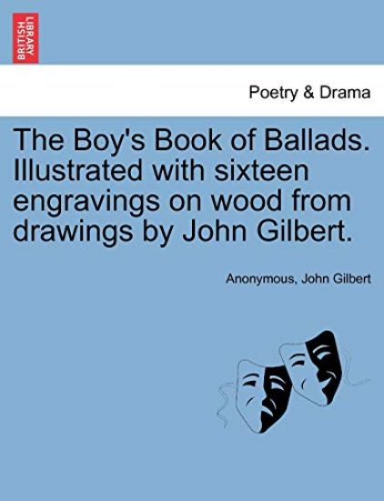 The Boy's Book of Ballads. Illustrated with Sixteen Engravings on Wood from Drawings by John Gilbert.