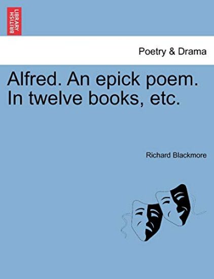 Alfred. An epick poem. In twelve books, etc.