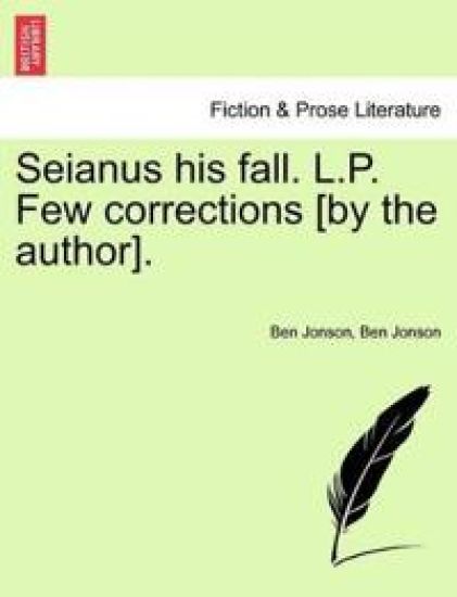 Seianus His Fall. L.P. Few Corrections [By the Author].