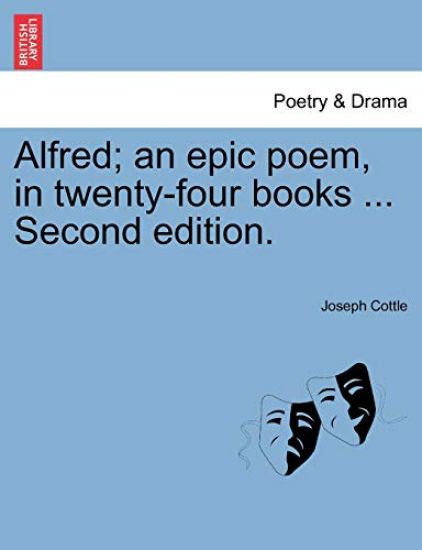 Alfred; an epic poem, in twenty-four books ... Second edition.