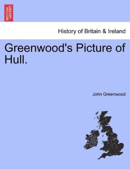 Greenwood's Picture of Hull.